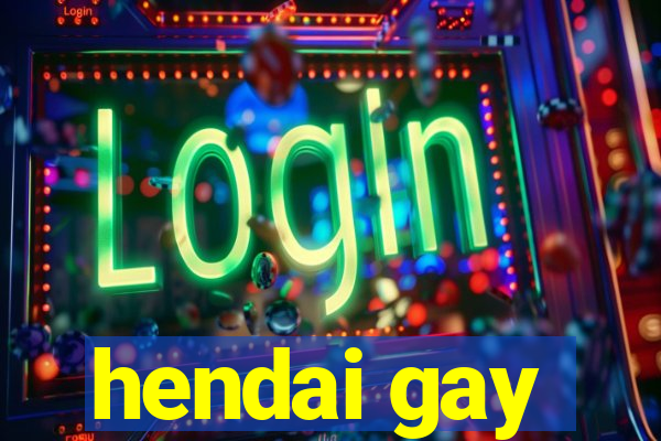 hendai gay